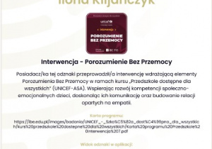 Oficjalny certyfikat UNICEF dla Ilony Kiljańczyk, za przeprowadzoną w przedszkolu interwencję Porozumienie Bez Przemocy, wydany przez Instytut Badań Edukacyjnych 19.05.2025.