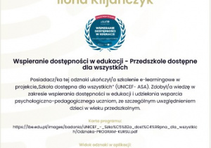 Oficjalny certyfikat UNICEF dla Ilony Kiljańczyk, za ukończone szkolenie Wspieranie dostępności w edukacji – Przedszkole dostępne dla wszystkich, wydany przez Instytut Badań Edukacyjnych 13.12.2024.